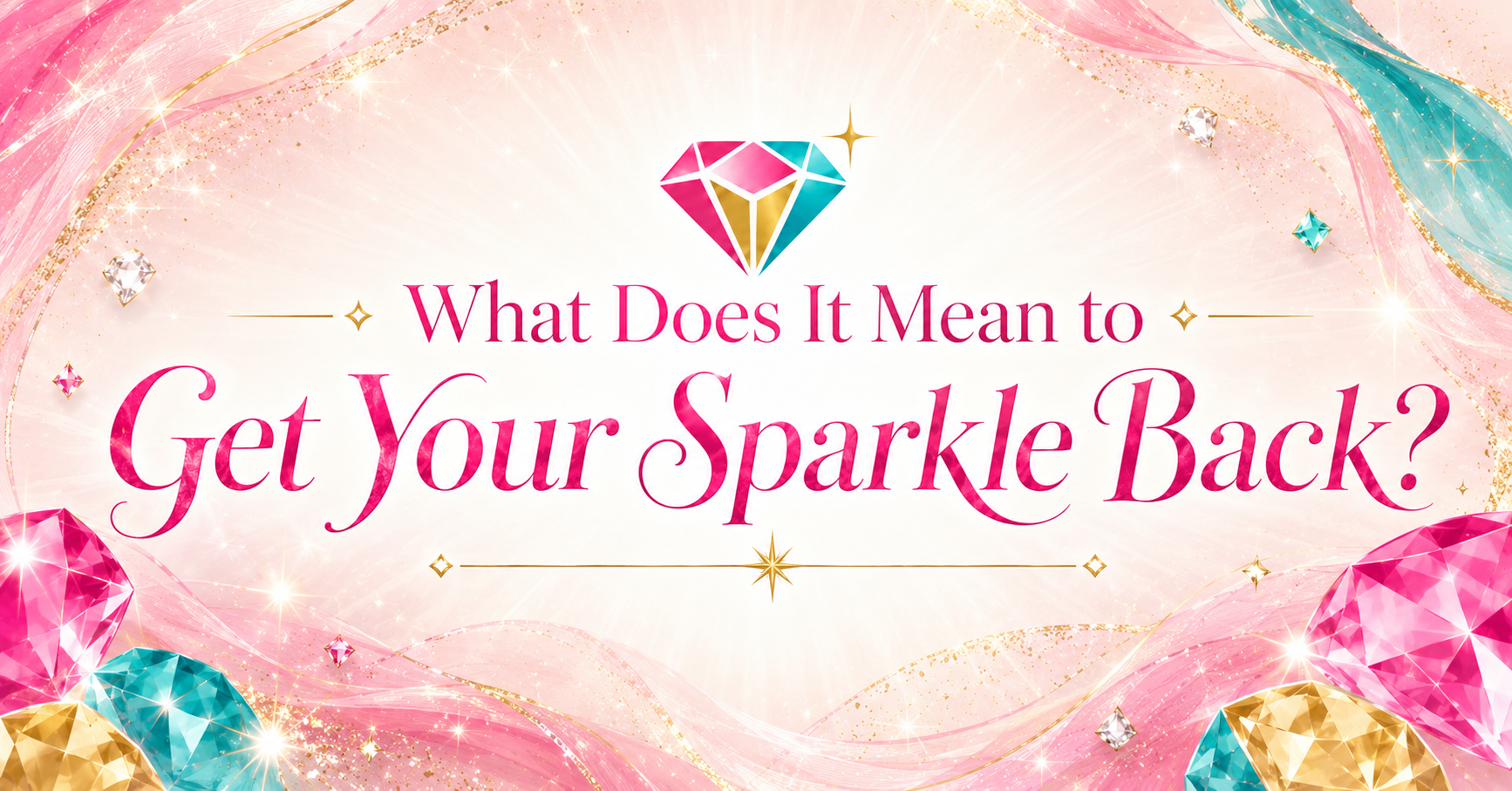 What Does it Mean to Get Your Sparkle Back image with multi colors and gems